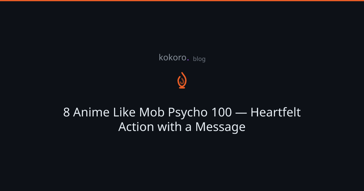 8 Anime Like Mob Psycho 100 — Heartfelt Action with a Message | Kokoro